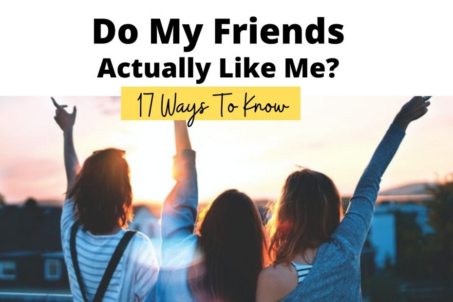 do my friends actually like me?