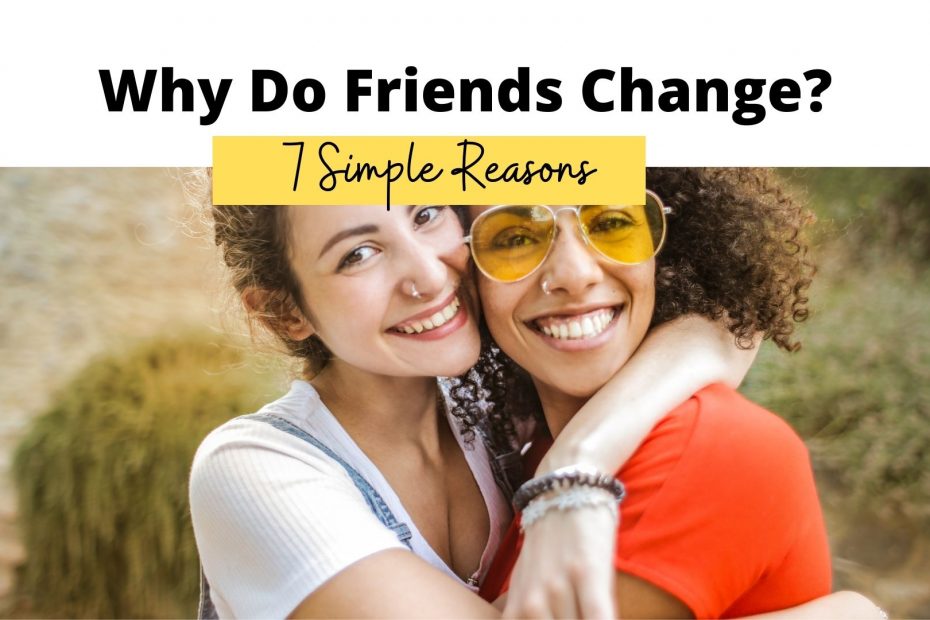 why do friends change?