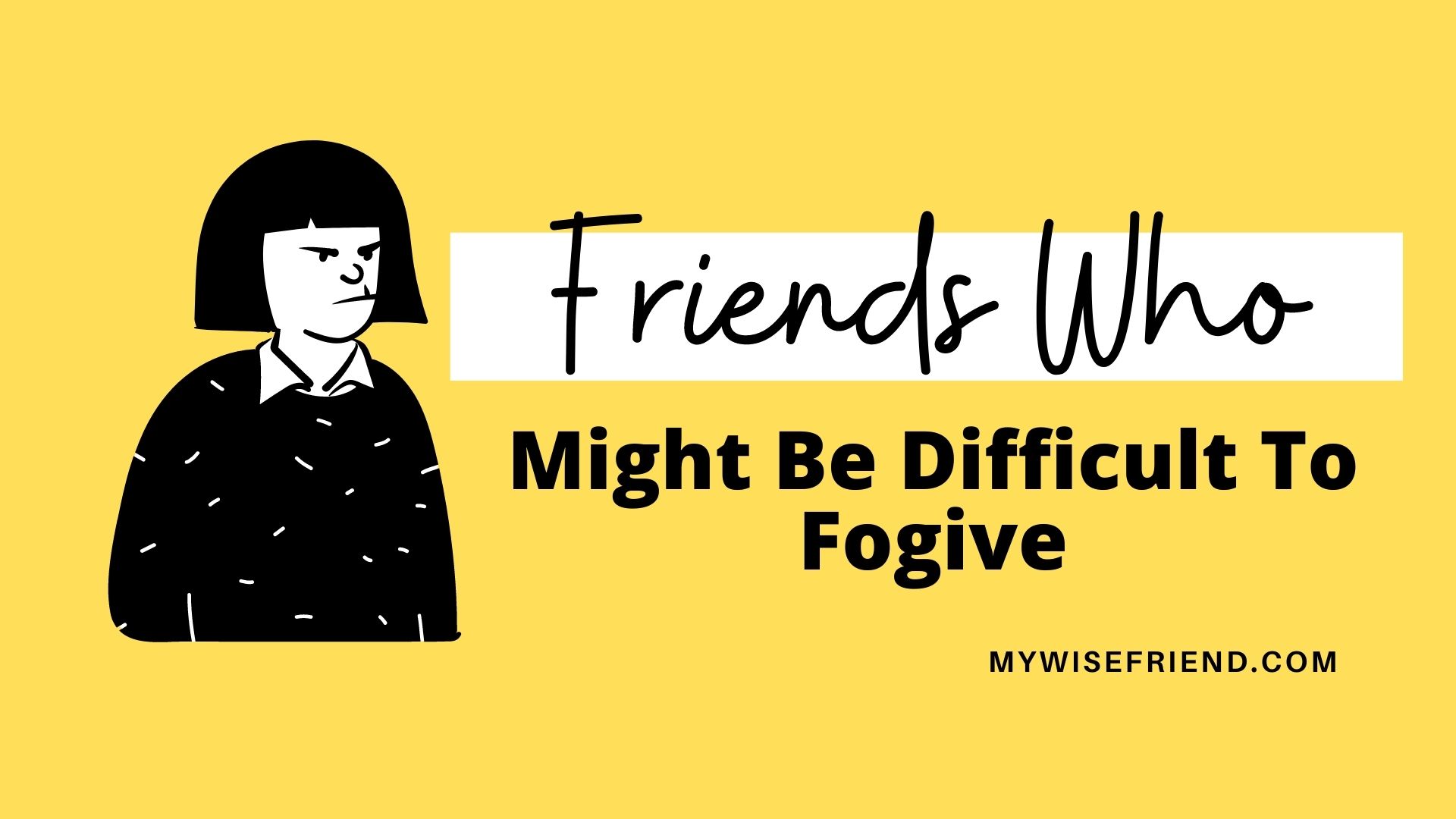 friends who might be difficult to forgive