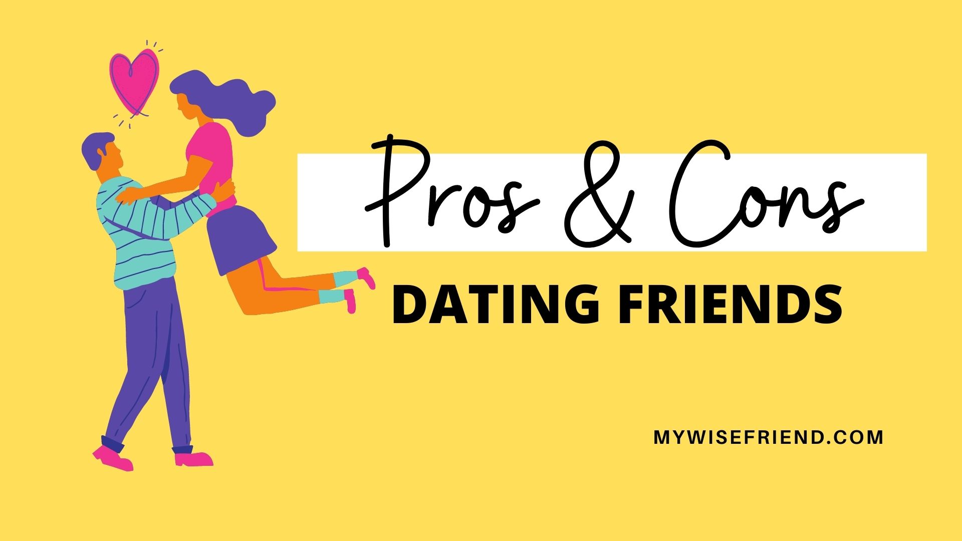 pros and cons of friends dating