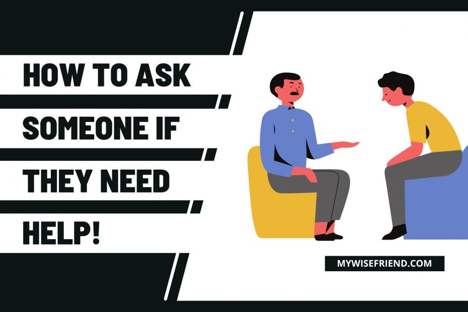 ask someone if they need help, tips on asking someone if they need help, how to ask someone if they need your help