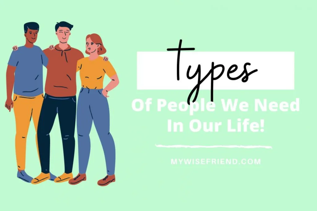 7 Types of People We Need In Our Life!