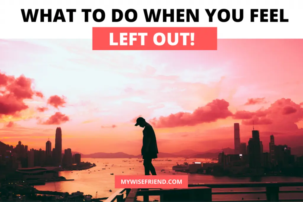 What To Do When You Feel Left Out? (Most Effective Solutions)